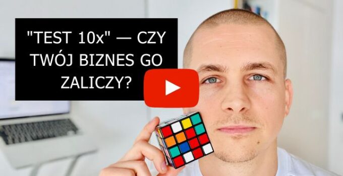 Czy Twoja Firma Zdałaby “Test 10x”?