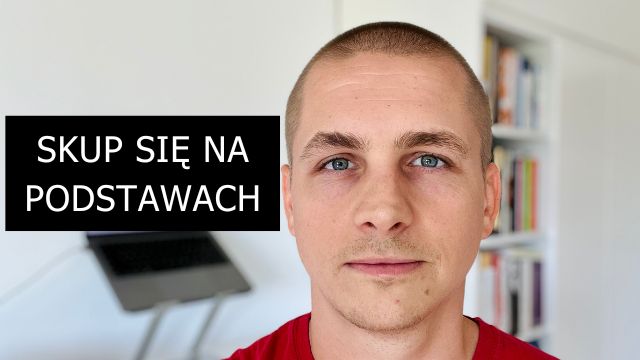 Skup Się Na Podstawach i Ignoruj Rzeczy Złożone - eStrategie.pl